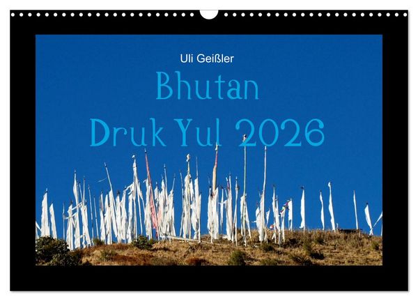 Bhutan Druk Yul 2026 (Wandkalender 2026 DIN A3 quer), CALVENDO Monatskalender