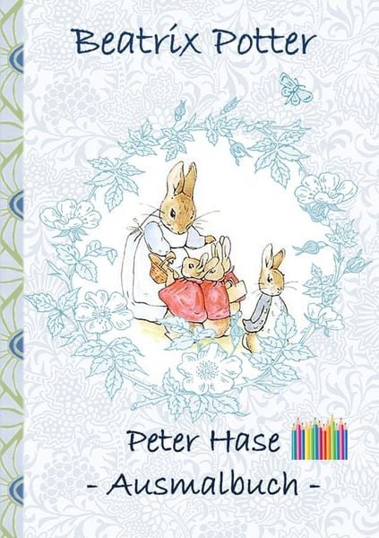Peter Hase Ausmalbuch, Taschenbuch von Beatrix Potter,Elizabeth M. Potter, BoD – Books on Demand, 978-3-7528-6608-7
