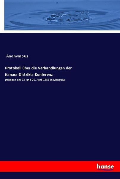 Protokoll über die Verhandlungen der Kanara-Distrikts-Konferenz, Taschenbuch von , Hansebooks, 9783337791964