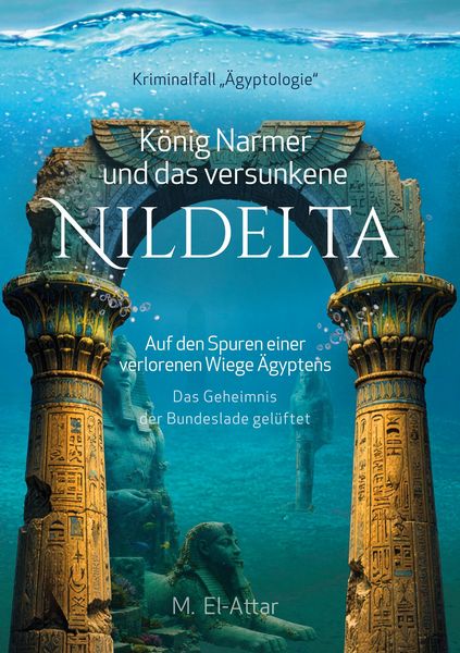 Produktbild: K&ouml;nig Narmer und das versunkene Nildelta- Auf den Spuren einer verlorenen Wiege &Auml;gyptens