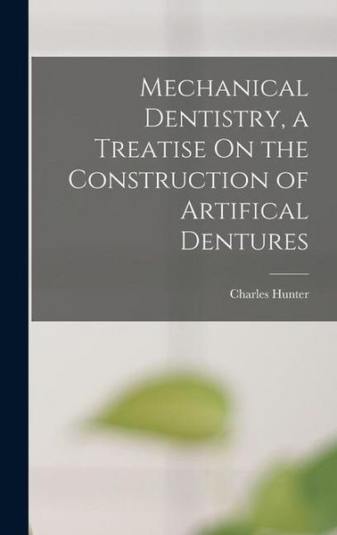 Produktbild: Mechanical Dentistry, a Treatise On the Construction of Artifical Dentures