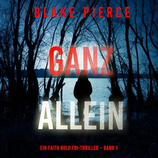 Produktbild: Ganz Allein (Ein Faith Bold FBI-Thriller &ndash; Band 1)