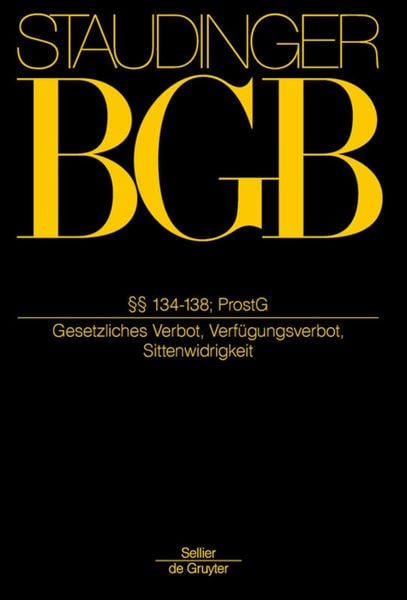 Produktbild: J. von Staudingers Kommentar zum B&uuml;rgerlichen Gesetzbuch mit Einf&uuml;hrungsgesetz... / &sect;&sect; 134-138; ProstG