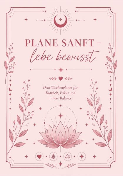 Produktbild: Plane sanft - lebe bewusst: Dein Wochenplaner f&uuml;r Klarheit, Focus und innere Balance
