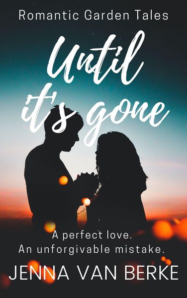 Produktbild: Until It's Gone (Romantic Garden Tales, #1)