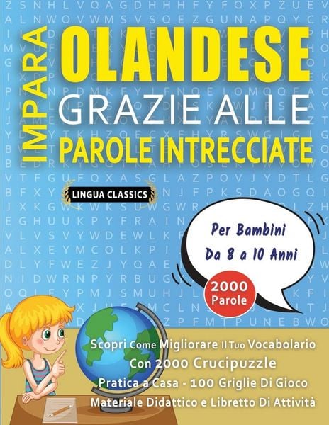Produktbild: IMPARA OLANDESE GRAZIE ALLE PAROLE INTRECCIATE - Per Bambini Da 8 a 10 Anni - Scopri Come Migliorare Il Tuo Vocabolario Con 2000 Crucipuzzle e Pratica a Casa - 100 Griglie Di Gioco - Materiale Didattico e Libretto Di Attivit&agrave;