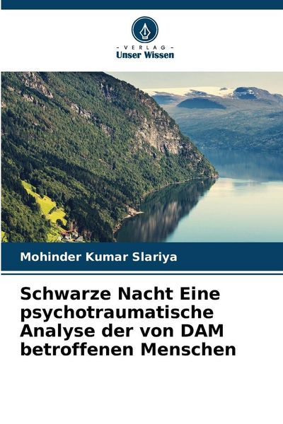 Schwarze Nacht Eine psychotraumatische Analyse der von DAM betroffenen Menschen, Taschenbuch von Mohinder Kumar Slariya, Verlag Unser Wissen,