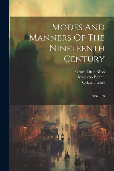 Produktbild: Modes And Manners Of The Nineteenth Century: 1843-1878
