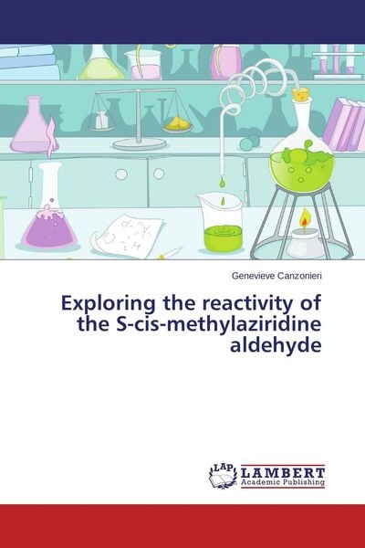 Produktbild: Exploring the reactivity of the S-cis-methylaziridine aldehyde
