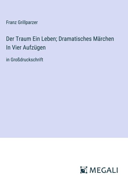 Produktbild: Der Traum Ein Leben; Dramatisches M&auml;rchen In Vier Aufz&uuml;gen