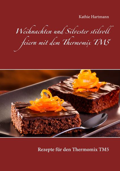 Weihnachten und Silvester stilvoll feiern mit dem Thermomix TM5, Taschenbuch von Kathie Hartmann, BoD – Books on Demand, 9783739211589