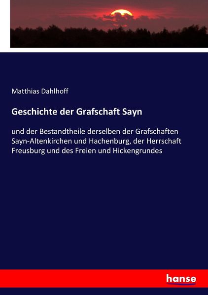 Geschichte der Grafschaft Sayn, Taschenbuch von Matthias Dahlhoff, Hansebooks, 9783743488571