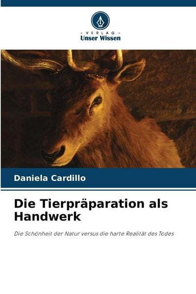 Die Tierpräparation als Handwerk, Taschenbuch von Daniela Cardillo, Verlag Unser Wissen, 9786209808050