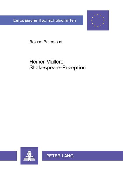 Heiner Müllers Shakespeare-Rezeption, Taschenbuch von Roland Petersohn, Peter Lang GmbH, Internationaler Verlag der Wissenschaften, 9783631448489