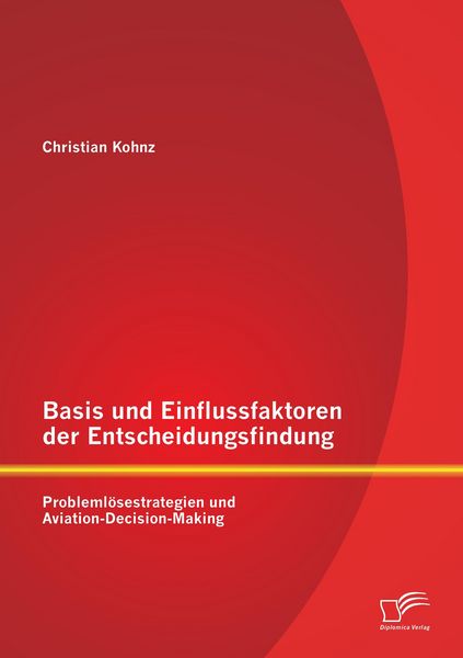 Produktbild: Basis und Einflussfaktoren der Entscheidungsfindung: Probleml&ouml;sestrategien und Aviation-Decision-Making