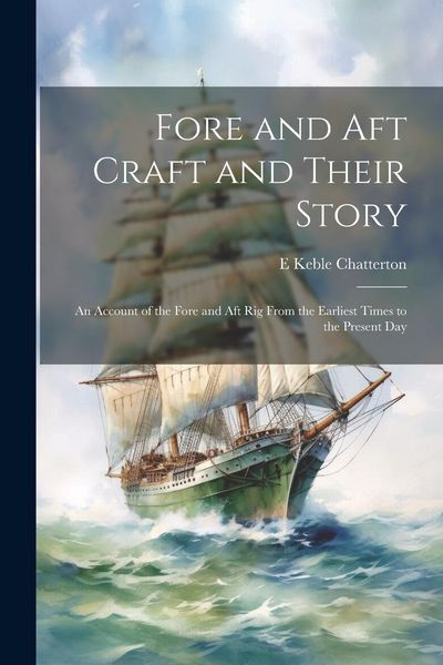 Produktbild: Fore and aft Craft and Their Story; an Account of the Fore and aft rig From the Earliest Times to the Present Day