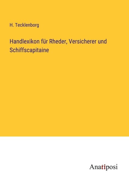 Handlexikon für Rheder, Versicherer und Schiffscapitaine