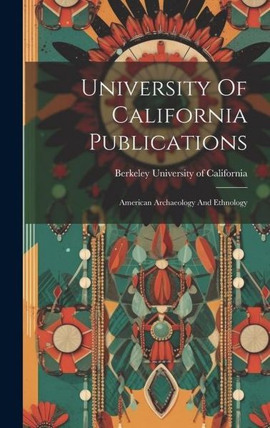 Produktbild: University Of California Publications: American Archaeology And Ethnology