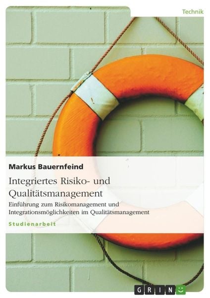 Integriertes Risiko- und Qualitätsmanagement, Taschenbuch von Markus Bauernfeind, GRIN, 9783638695121