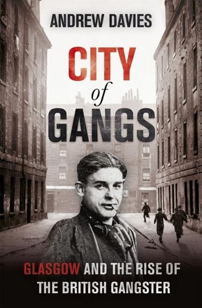 Produktbild: City of Gangs: Glasgow and the Rise of the British Gangster