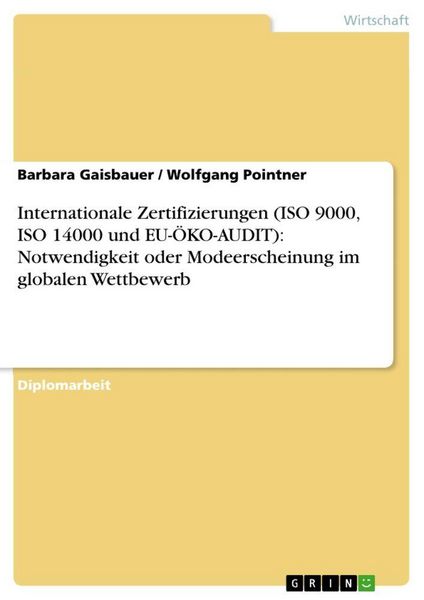 Produktbild: Internationale Zertifizierungen (ISO 9000, ISO 14000 und EU-&Ouml;KO-AUDIT): Notwendigkeit oder Modeerscheinung im globalen Wettbewerb