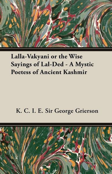 Produktbild: Lalla-Vakyani or the Wise Sayings of Lal-Ded - A Mystic Poetess of Ancient Kashmir