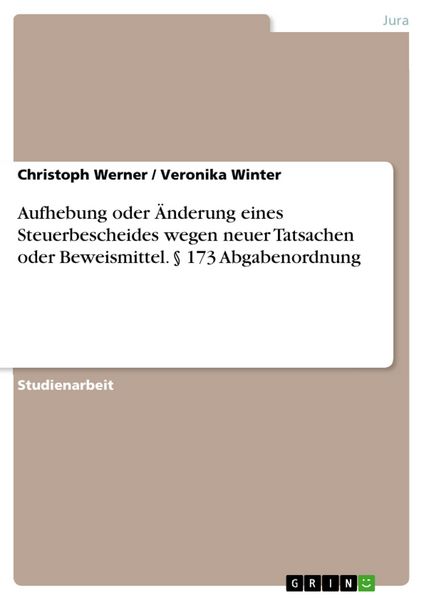 Produktbild: Aufhebung oder &Auml;nderung eines Steuerbescheides wegen neuer Tatsachen oder Beweismittel. &sect; 173 Abgabenordnung