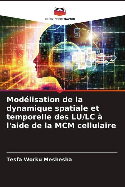 Produktbild: Mod&eacute;lisation de la dynamique spatiale et temporelle des LU/LC &agrave; l'aide de la MCM cellulaire