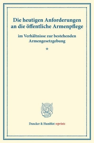 Die heutigen Anforderungen an die öffentliche Armenpflege, Taschenbuch von , Duncker & Humblot, 9783428176175