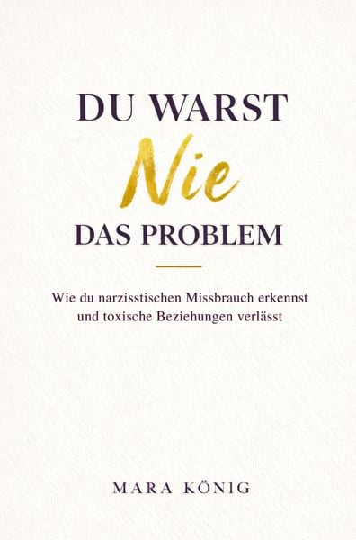 Produktbild: Du warst nie das Problem - Wie du narzisstischen Missbrauch erkennst und toxische Beziehungen beendest