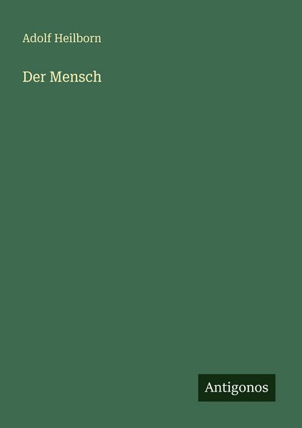 Der Mensch, Taschenbuch von Adolf Heilborn, Antigonos Verlag, 9783563931790