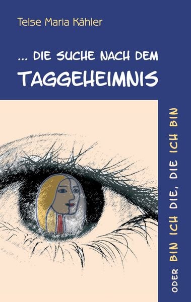 Die Suche nach dem Taggeheimnis, Taschenbuch von Telse Maria Kähler, BoD – Books on Demand, 9783741241376