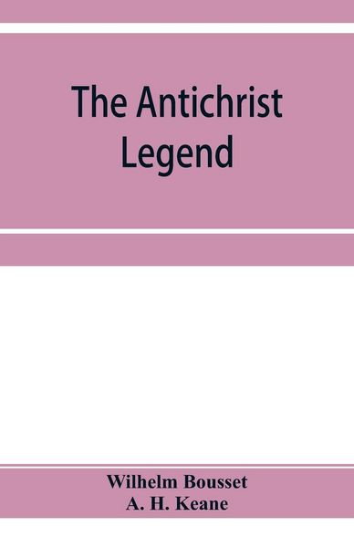 Produktbild: The Antichrist legend; a chapter in Christian and Jewish folklore, Englished from the German of W. Bousset, with a prologue on the Babylonian dragon m