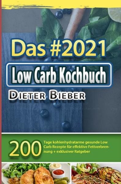 Das & 2021 Low Carb Kochbuch, Taschenbuch von Dieter Bieber, Epubli, 9783754153000
