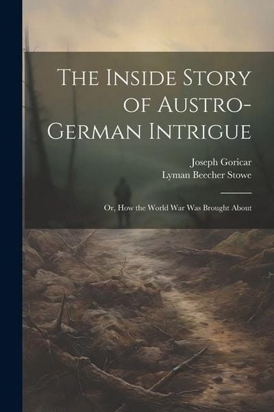 Produktbild: The Inside Story of Austro-German Intrigue; or, How the World War Was Brought About