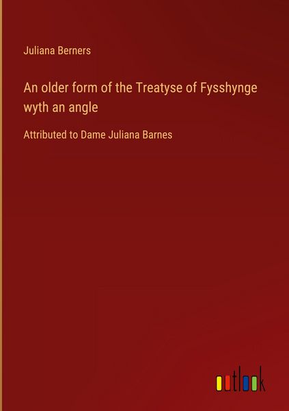 Produktbild: An older form of the Treatyse of Fysshynge wyth an angle