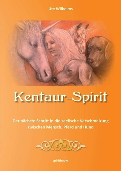 Kentaur- Spirit, Taschenbuch von Ute Wilhelms, Spiritbooks, 9783944587219