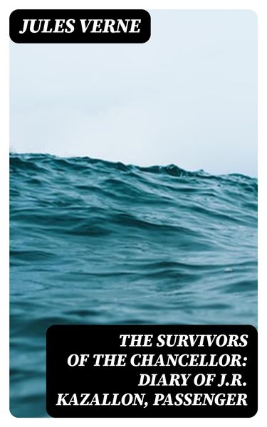 Produktbild: The Survivors of the Chancellor: Diary of J.R. Kazallon, Passenger
