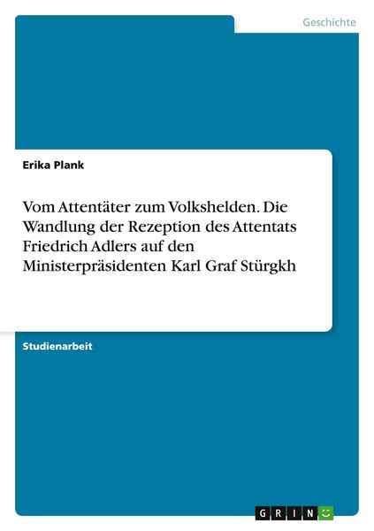 Produktbild: Vom Attent&auml;ter zum Volkshelden. Die Wandlung der Rezeption des Attentats Friedrich Adlers auf den Ministerpr&auml;sidenten Karl Graf St&uuml;rgkh