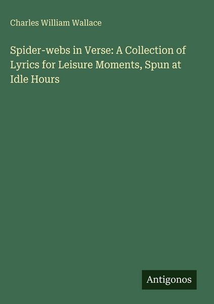 Produktbild: Spider-webs in Verse: A Collection of Lyrics for Leisure Moments, Spun at Idle Hours