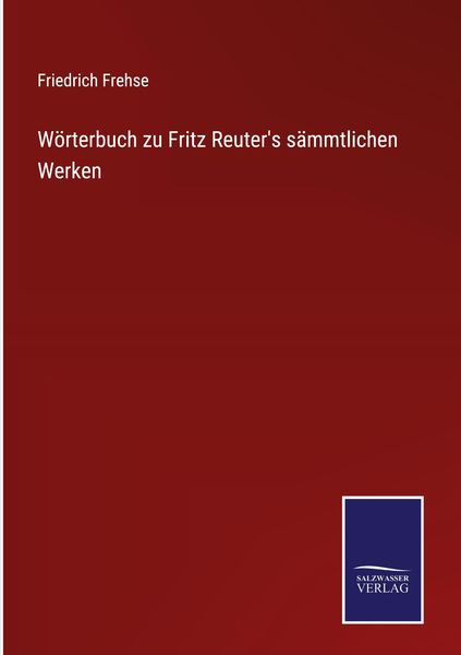 Wörterbuch zu Fritz Reuter's sämmtlichen Werken