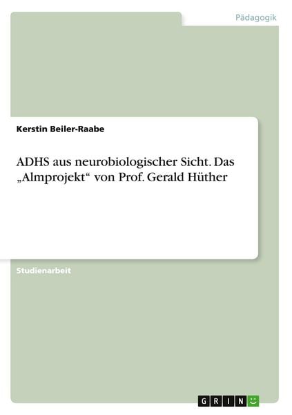 Produktbild: ADHS aus neurobiologischer Sicht. Das "Almprojekt" von Prof. Gerald H&uuml;ther