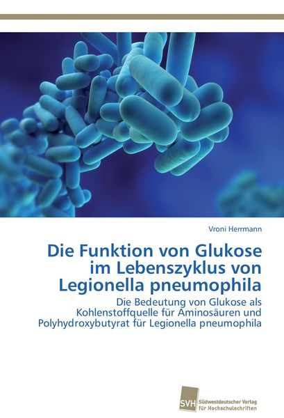 Produktbild: Die Funktion von Glukose im Lebenszyklus von Legionella pneumophila