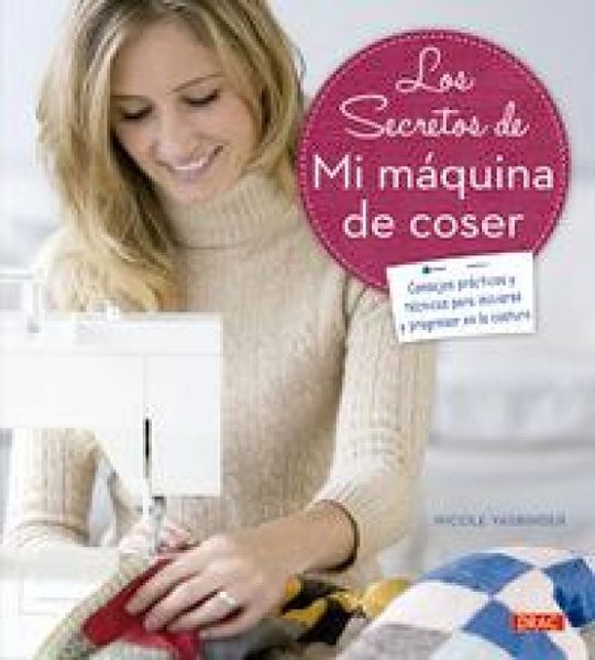 Produktbild: Los secretos de mi m&aacute;quina de coser : consejos pr&aacute;cticos y t&eacute;cnicas para iniciarse y progresar en la costura