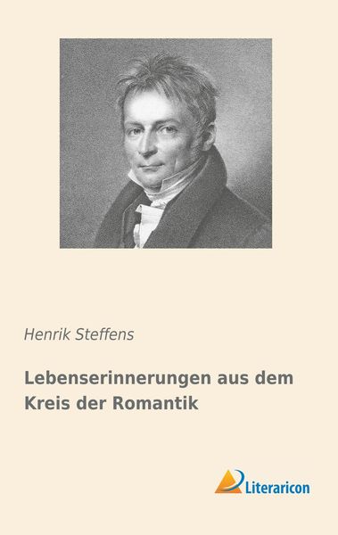 Lebenserinnerungen aus dem Kreis der Romantik, Taschenbuch von Henrik Steffens, Literaricon, 9783959136266