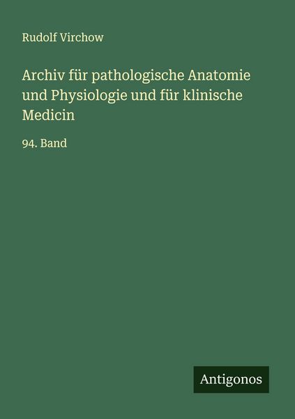 Produktbild: Archiv f&uuml;r pathologische Anatomie und Physiologie und f&uuml;r klinische Medicin