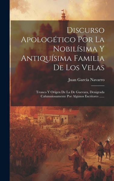 Produktbild: Discurso Apolog&eacute;tico Por La Nobil&iacute;sima Y Antiqu&iacute;sima Familia De Los Velas