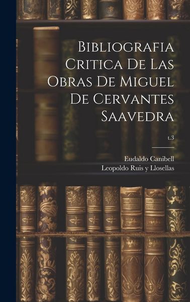Produktbild: Bibliografia critica de las obras de Miguel de Cervantes Saavedra; t.3