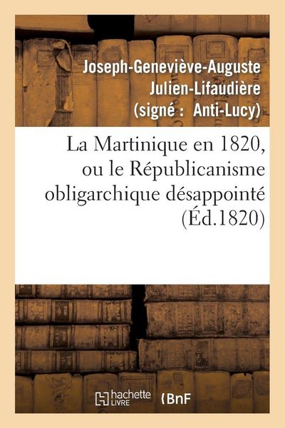 Produktbild: La Martinique en 1820, ou le R&eacute;publicanisme obligarchique d&eacute;sappoint&eacute;, r&eacute;ponse '&agrave; la Martinique