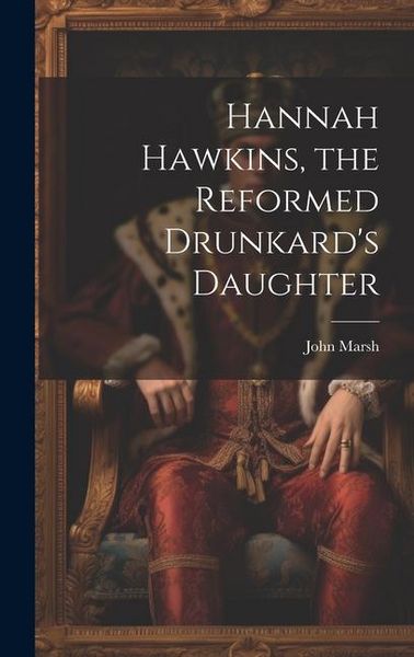 Produktbild: Hannah Hawkins, the Reformed Drunkard's Daughter